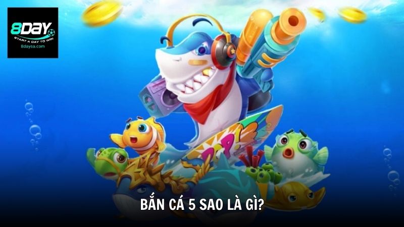 Bắn cá 5 sao là gì?