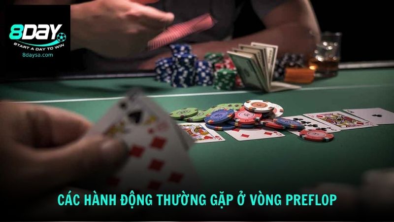 Các hành động thường gặp ở vòng Preflop