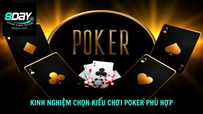 Kinh nghiệm chọn kiểu chơi Poker phù hợp từ 8DAY