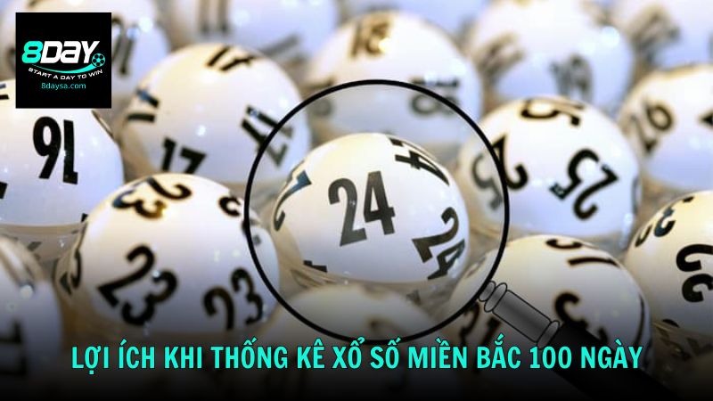 Lợi ích khi thống kê xổ số miền Bắc 100 ngày