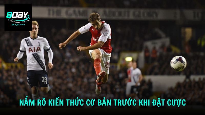 Nắm rõ kiến thức cơ bản trước khi đặt cược