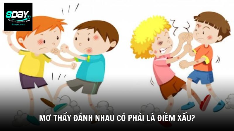 Mơ thấy đánh nhau có phải là điềm xấu?