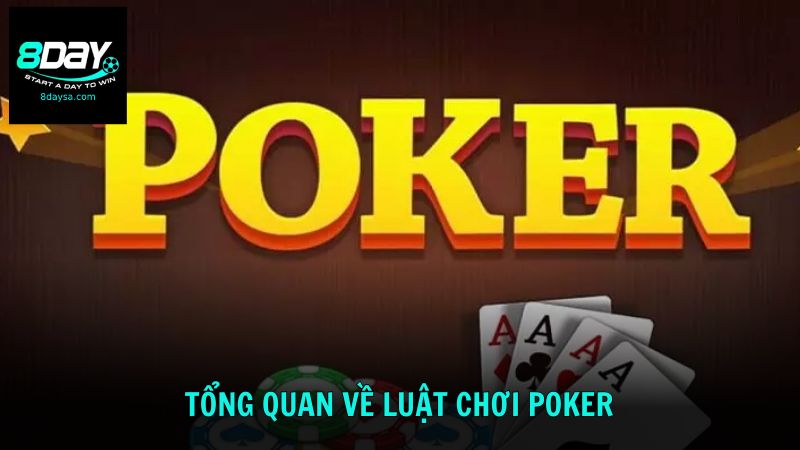 Tìm hiểu thông tin tổng quan về luật chơi bài Poker